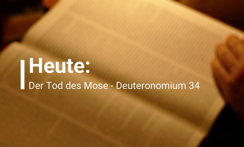 Das Buch Deuteronomium, Teil 18 – Der Tod des Mose